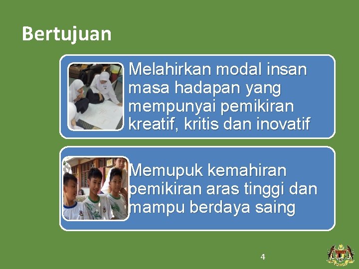 Bertujuan Melahirkan modal insan masa hadapan yang mempunyai pemikiran kreatif, kritis dan inovatif Memupuk