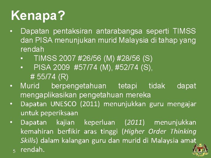 Kenapa? • • 5 Dapatan pentaksiran antarabangsa seperti TIMSS dan PISA menunjukan murid Malaysia