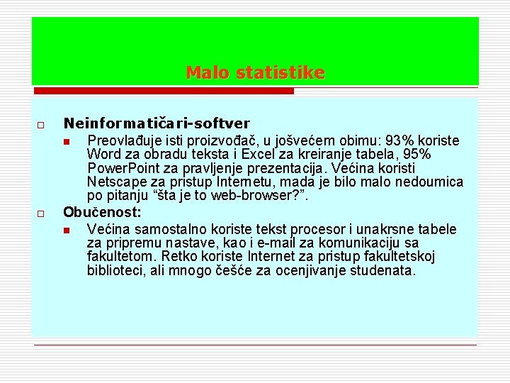 Malo statistike o o Neinformatičari-softver n Preovlađuje isti proizvođač, u jošvećem obimu: 93% koriste