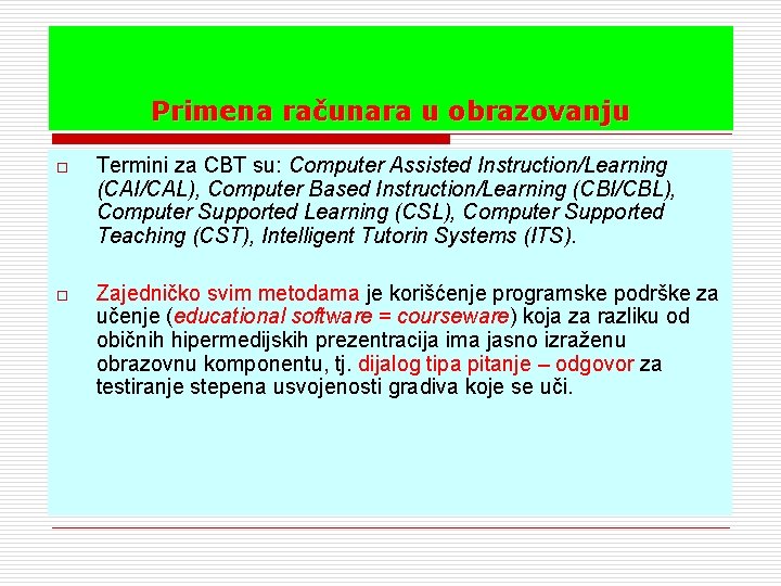 Primena računara u obrazovanju o Termini za CBT su: Computer Assisted Instruction/Learning (CAI/CAL), Computer