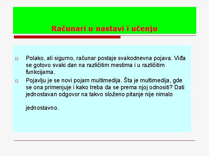 Računari u nastavi i učenju o o Polako, ali sigurno, računar postaje svakodnevna pojava.