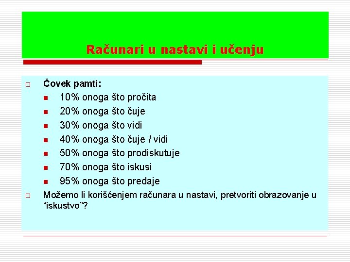 Računari u nastavi i učenju o Čovek pamti: n n n n o 10%