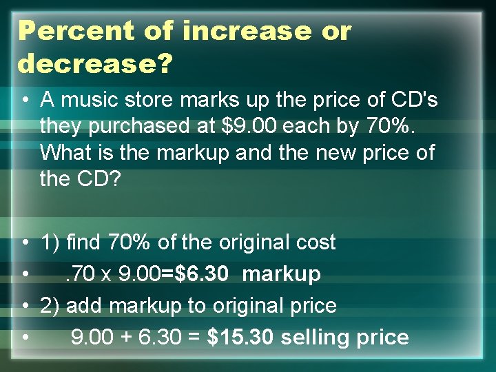 Percent of increase or decrease? • A music store marks up the price of