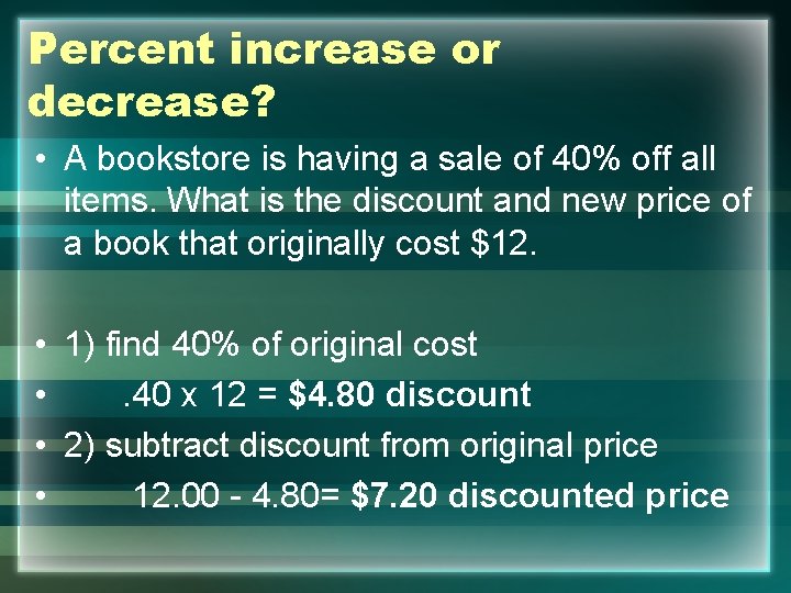 Percent increase or decrease? • A bookstore is having a sale of 40% off