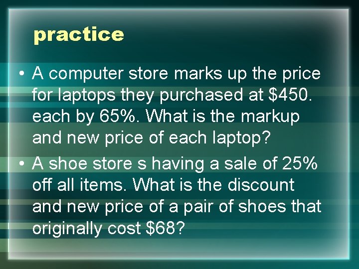 practice • A computer store marks up the price for laptops they purchased at