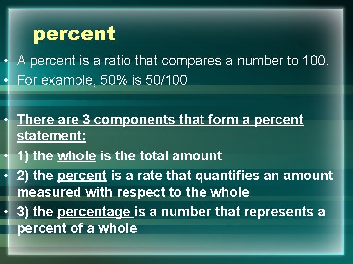 percent • A percent is a ratio that compares a number to 100. •