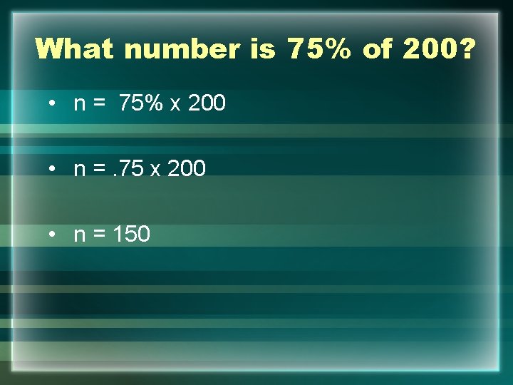 What number is 75% of 200? • n = 75% x 200 • n