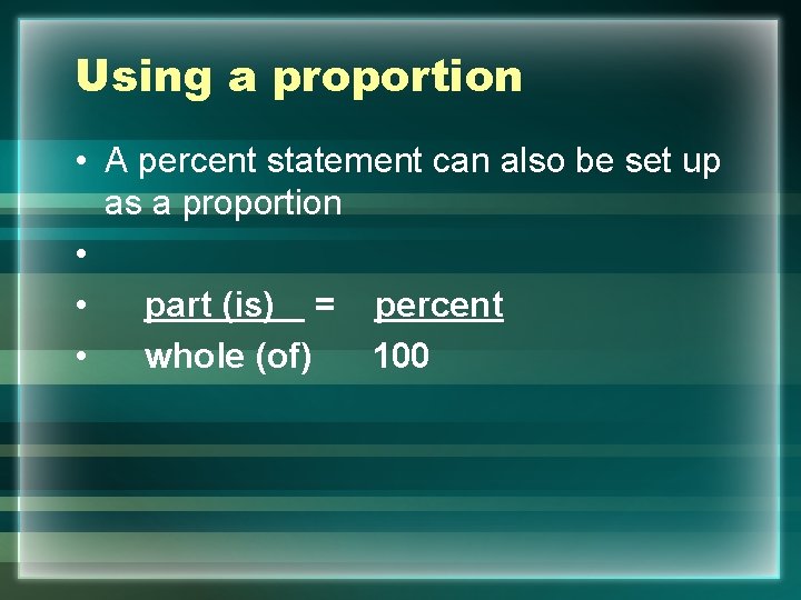 Using a proportion • A percent statement can also be set up as a