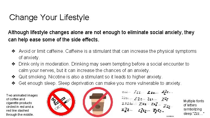 Change Your Lifestyle Although lifestyle changes alone are not enough to eliminate social anxiety,