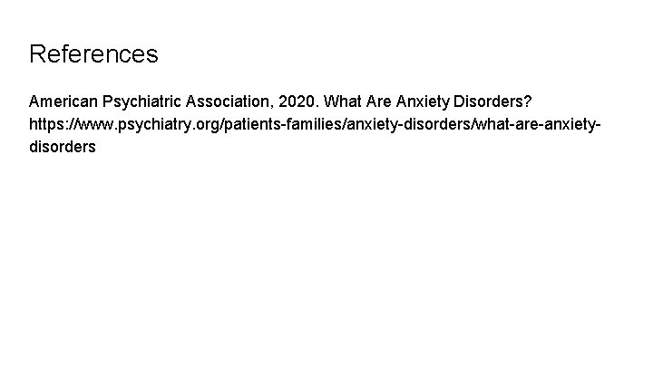 References American Psychiatric Association, 2020. What Are Anxiety Disorders? https: //www. psychiatry. org/patients-families/anxiety-disorders/what-are-anxietydisorders 