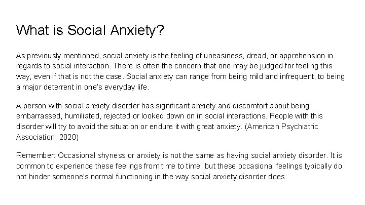 What is Social Anxiety? As previously mentioned, social anxiety is the feeling of uneasiness,