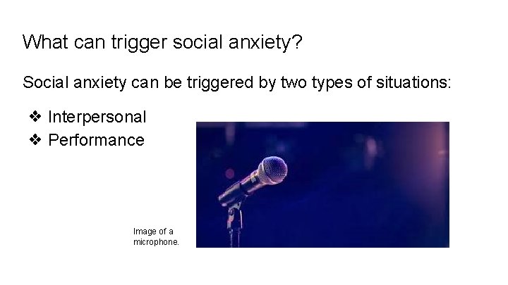 What can trigger social anxiety? Social anxiety can be triggered by two types of
