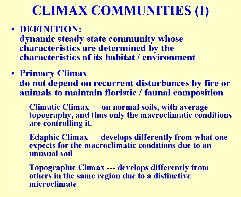 CLIMAX COMMUNITIES (I) • DEFINITION: dynamic steady state community whose characteristics are determined by