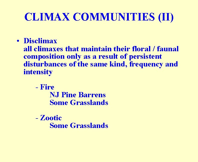 CLIMAX COMMUNITIES (II) • Disclimax all climaxes that maintain their floral / faunal composition