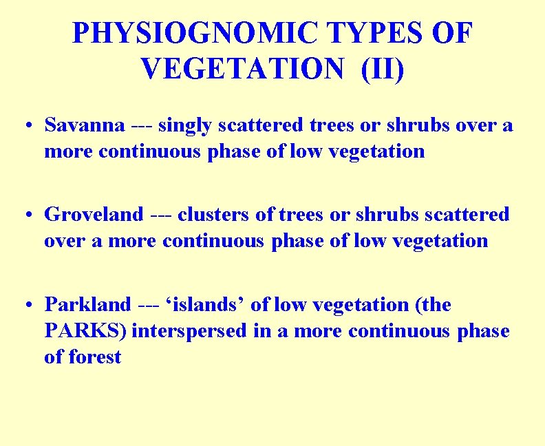 PHYSIOGNOMIC TYPES OF VEGETATION (II) • Savanna --- singly scattered trees or shrubs over