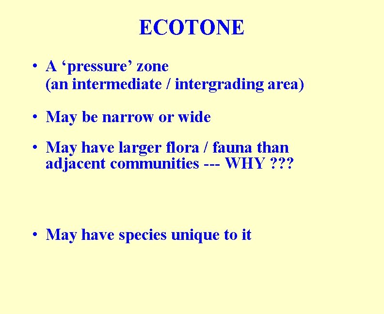 ECOTONE • A ‘pressure’ zone (an intermediate / intergrading area) • May be narrow