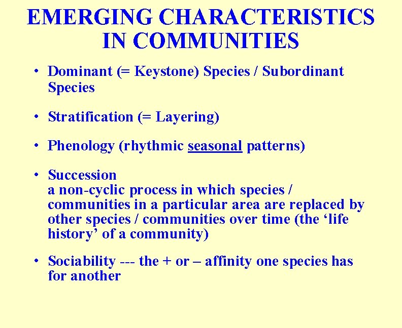 EMERGING CHARACTERISTICS IN COMMUNITIES • Dominant (= Keystone) Species / Subordinant Species • Stratification