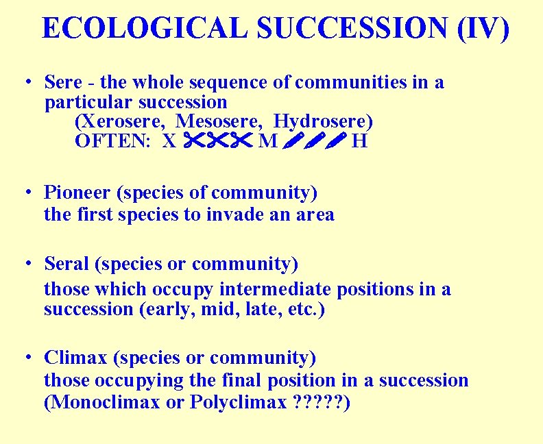 ECOLOGICAL SUCCESSION (IV) • Sere - the whole sequence of communities in a particular