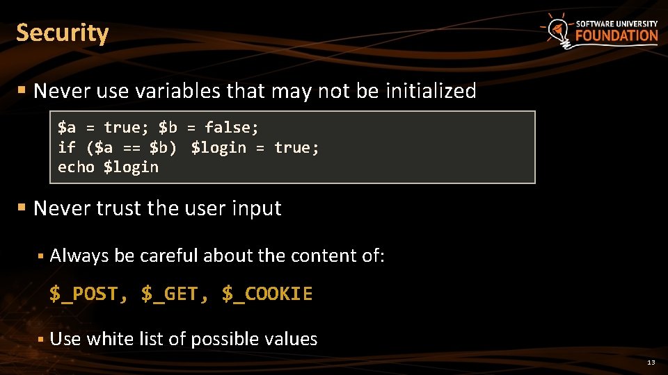 Security § Never use variables that may not be initialized $a = true; $b Security § Never use variables that may not be initialized $a = true; $b
