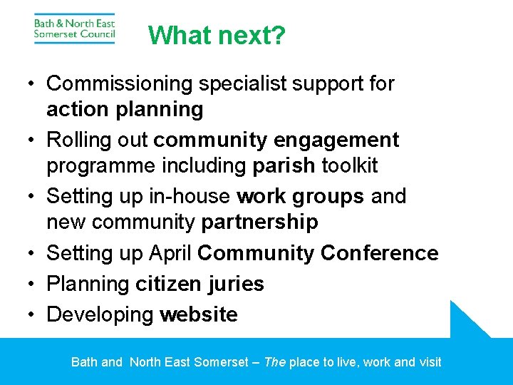 What next? • Commissioning specialist support for action planning • Rolling out community engagement