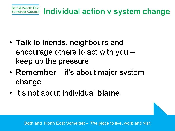 Individual action v system change • Talk to friends, neighbours and encourage others to