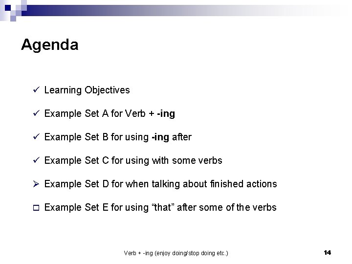 Agenda ü Learning Objectives ü Example Set A for Verb + -ing ü Example
