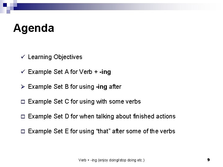 Agenda ü Learning Objectives ü Example Set A for Verb + -ing Ø Example