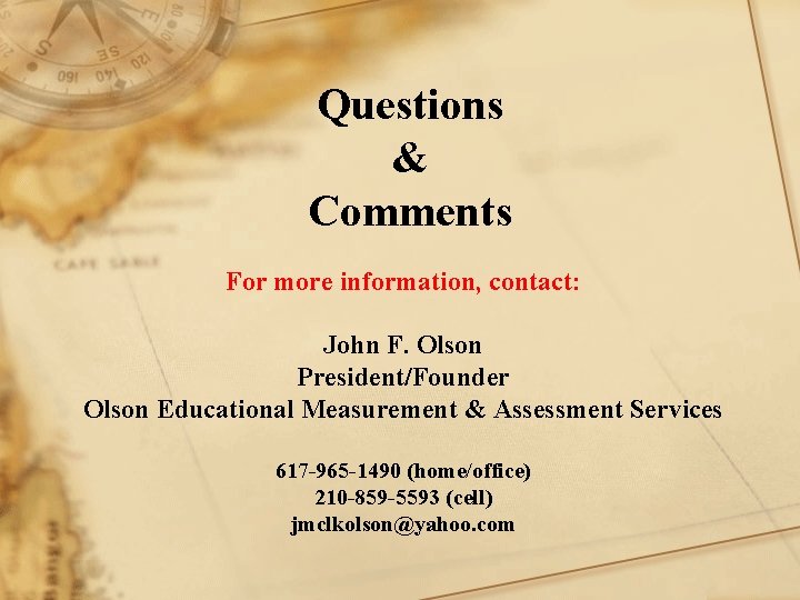 Questions & Comments For more information, contact: John F. Olson President/Founder Olson Educational Measurement