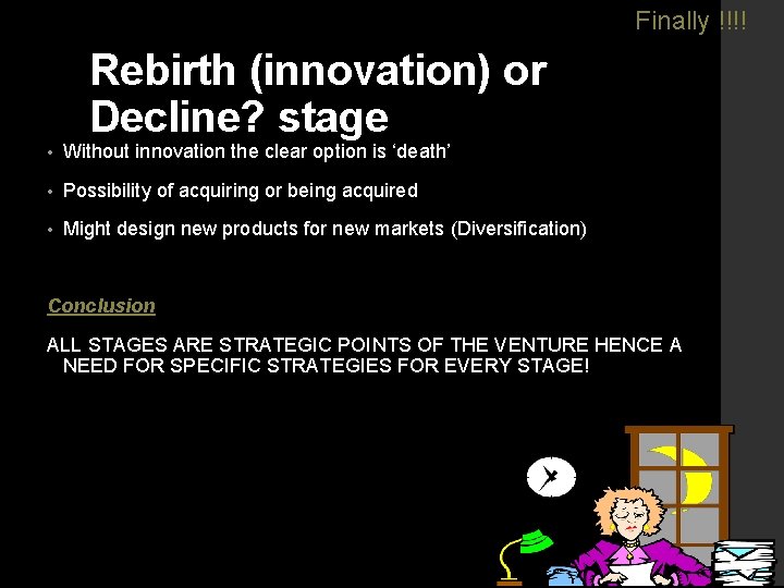 Finally !!!! Rebirth (innovation) or Decline? stage • Without innovation the clear option is