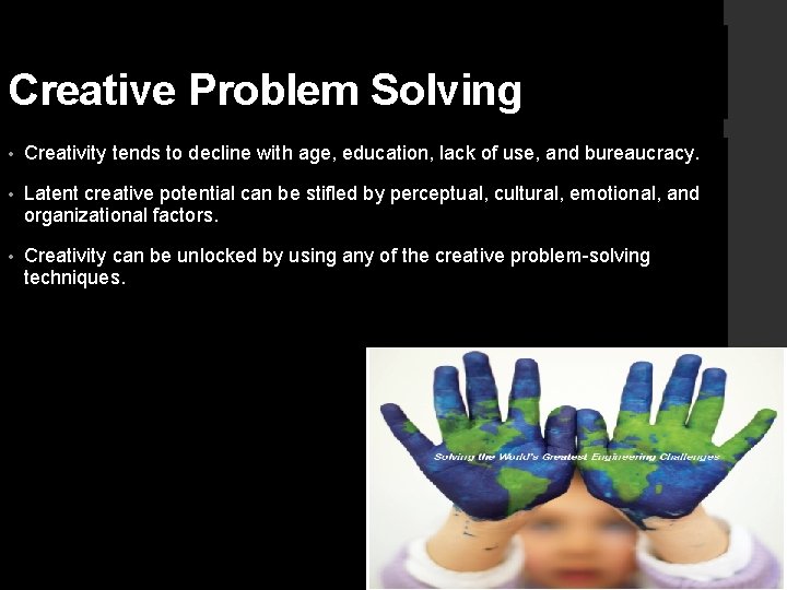 Creative Problem Solving • Creativity tends to decline with age, education, lack of use,