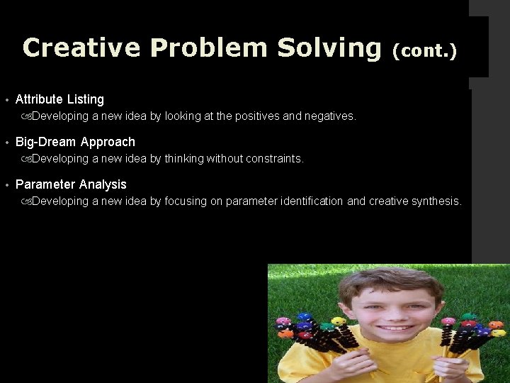 Creative Problem Solving • (cont. ) Attribute Listing Developing a new idea by looking