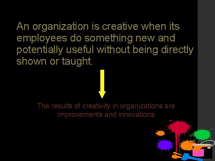 An organization is creative when its employees do something new and potentially useful without