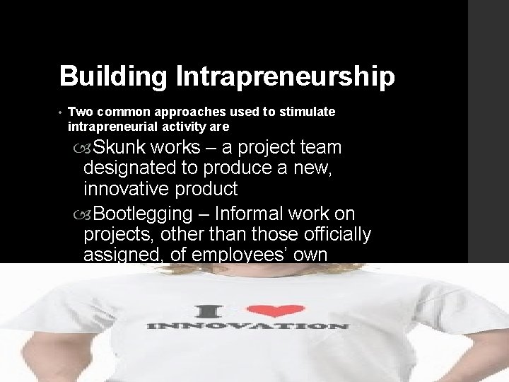 Building Intrapreneurship • Two common approaches used to stimulate intrapreneurial activity are Skunk works