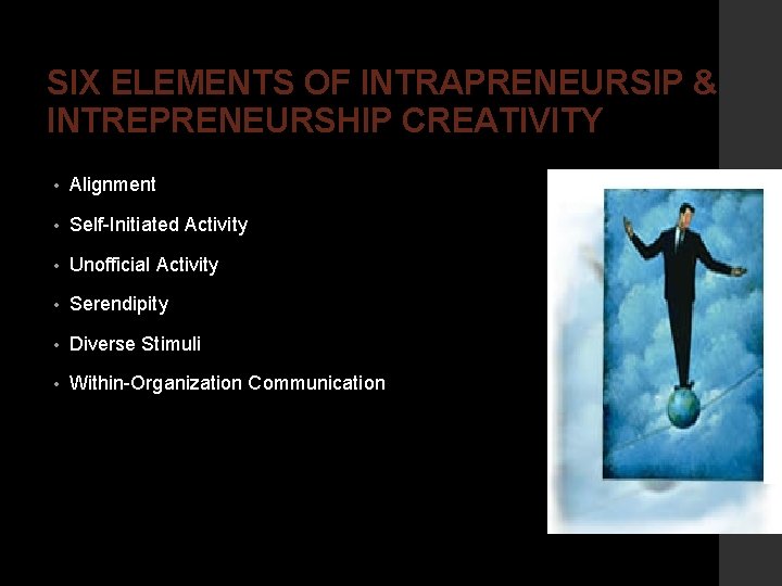 SIX ELEMENTS OF INTRAPRENEURSIP & INTREPRENEURSHIP CREATIVITY • Alignment • Self-Initiated Activity • Unofficial