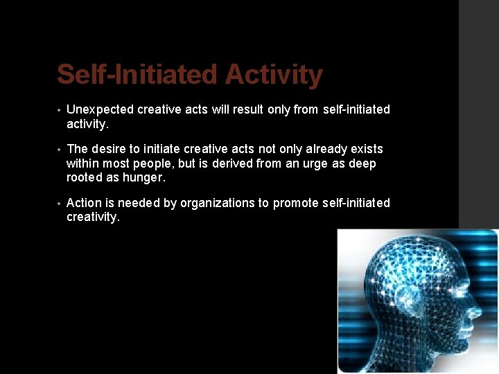 Self-Initiated Activity • Unexpected creative acts will result only from self-initiated activity. • The