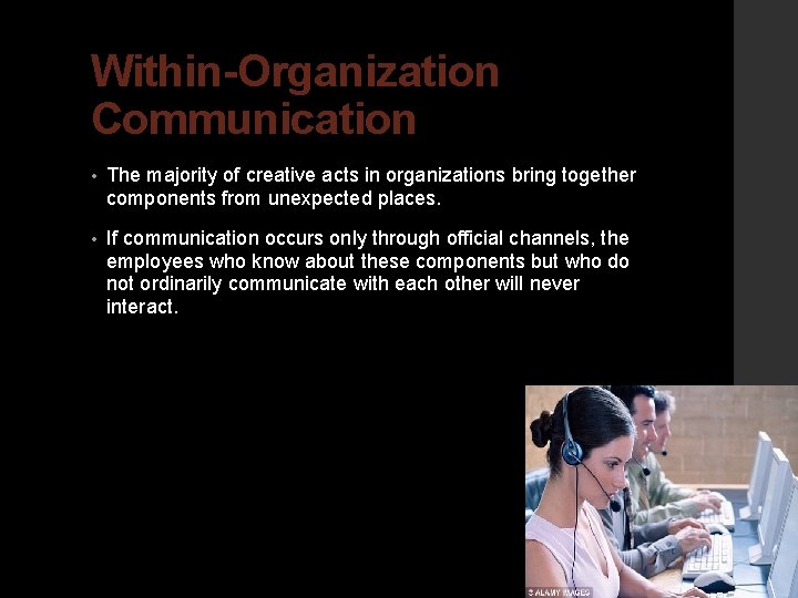 Within-Organization Communication • The majority of creative acts in organizations bring together components from