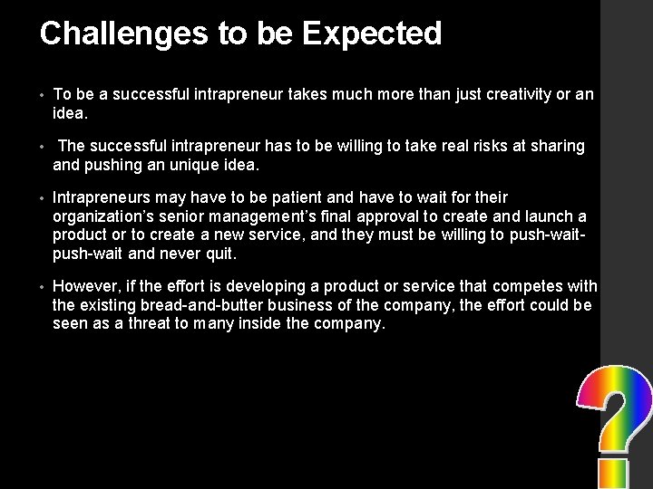 Challenges to be Expected • To be a successful intrapreneur takes much more than