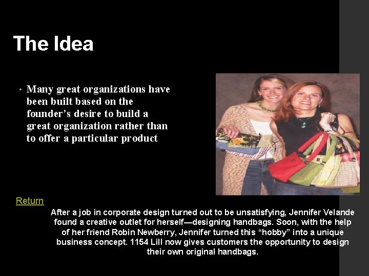 The Idea • Many great organizations have been built based on the founder’s desire