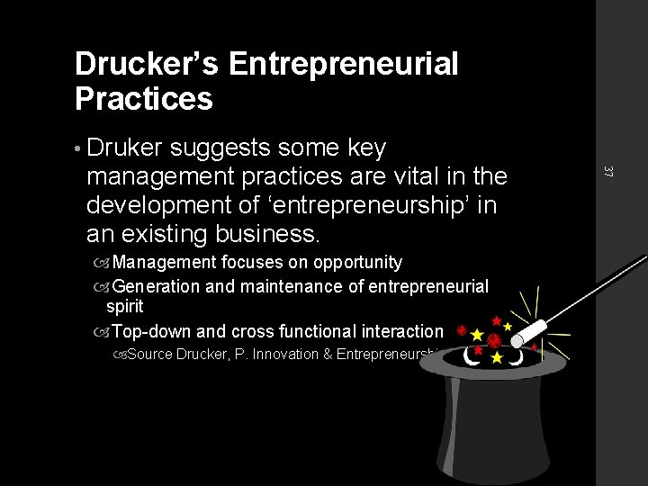 Drucker’s Entrepreneurial Practices • Druker Management focuses on opportunity Generation and maintenance of entrepreneurial