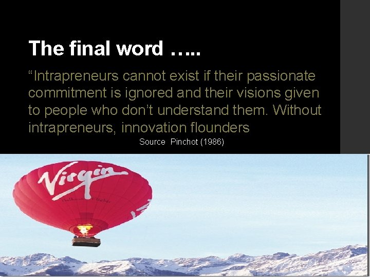 The final word …. . “Intrapreneurs cannot exist if their passionate commitment is ignored