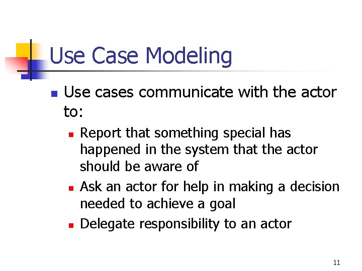 Use Case Modeling n Use cases communicate with the actor to: n n n