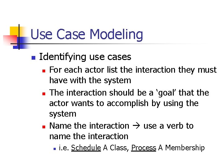 Use Case Modeling n Identifying use cases n n n For each actor list