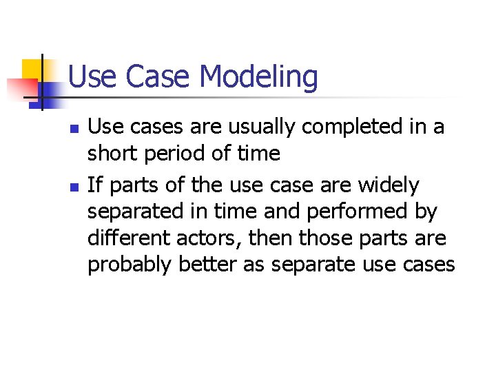 Use Case Modeling n n Use cases are usually completed in a short period