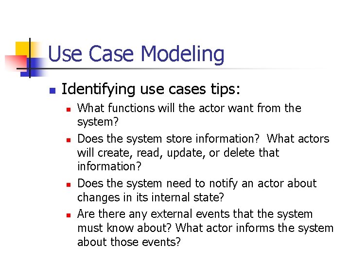 Use Case Modeling n Identifying use cases tips: n n What functions will the