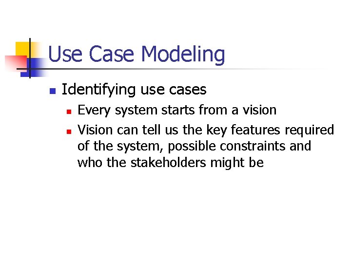 Use Case Modeling n Identifying use cases n n Every system starts from a
