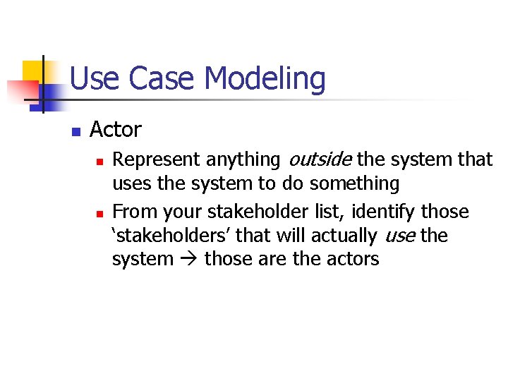 Use Case Modeling n Actor n n Represent anything outside the system that uses