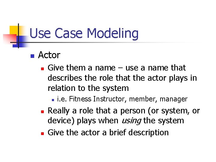 Use Case Modeling n Actor n Give them a name – use a name