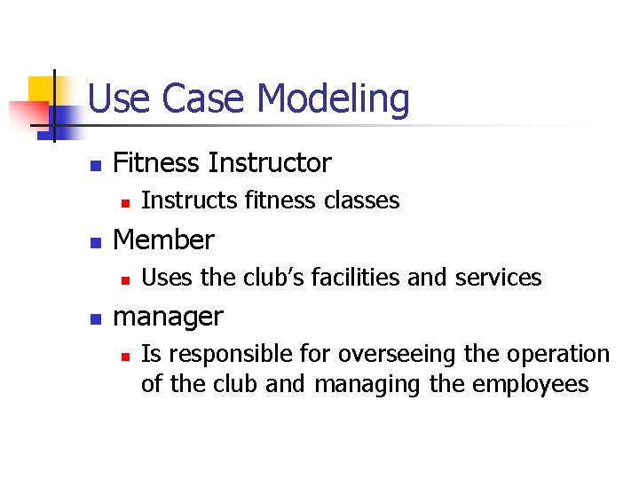 Use Case Modeling n Fitness Instructor n n Member n n Instructs fitness classes