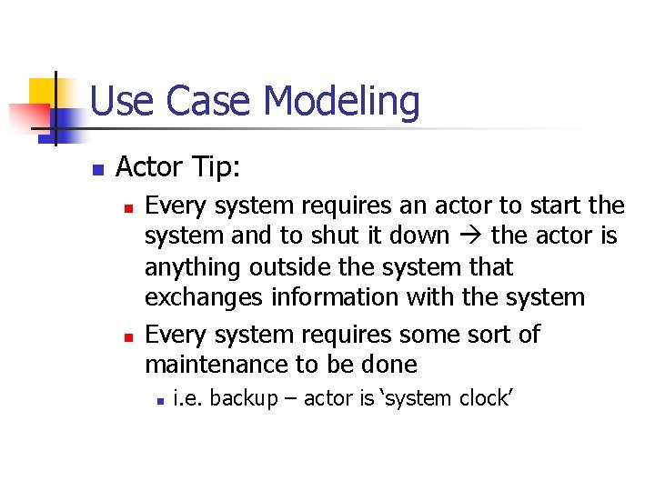 Use Case Modeling n Actor Tip: n n Every system requires an actor to