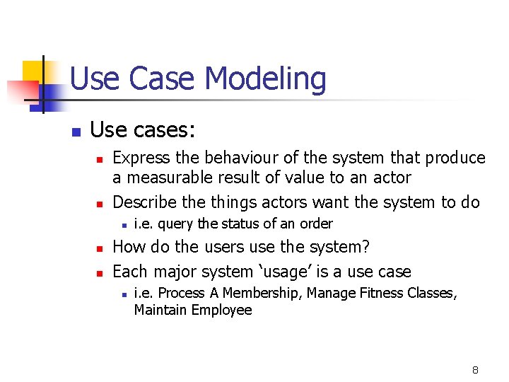 Use Case Modeling n Use cases: n n Express the behaviour of the system